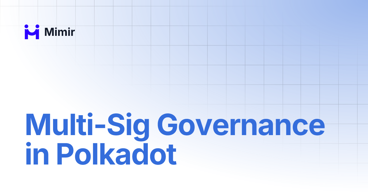 multi-sig-governance-in-polkadot-mimir